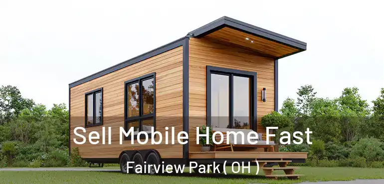  Sell Mobile Home Fast Fairview Park ( OH )