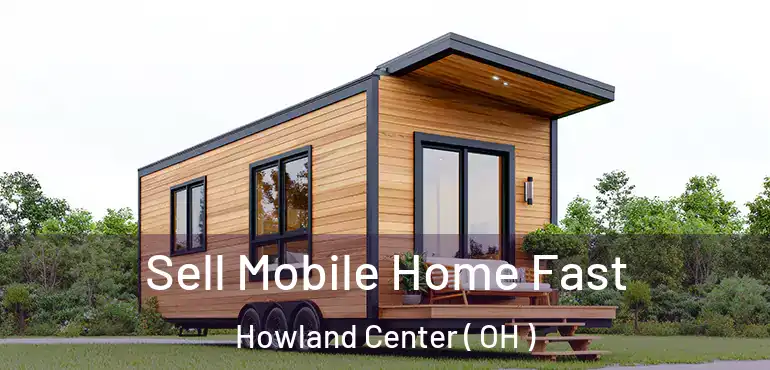  Sell Mobile Home Fast Howland Center ( OH )