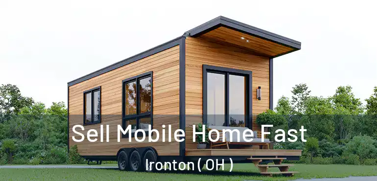  Sell Mobile Home Fast Ironton ( OH )