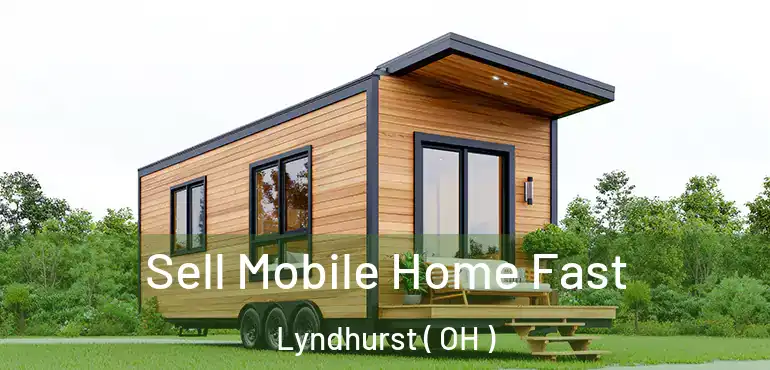  Sell Mobile Home Fast Lyndhurst ( OH )