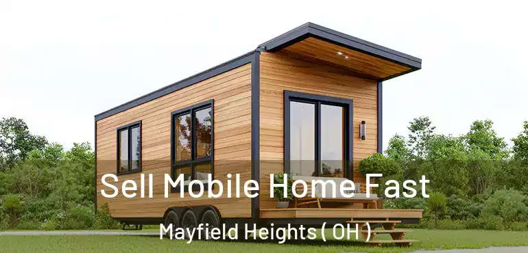  Sell Mobile Home Fast Mayfield Heights ( OH )