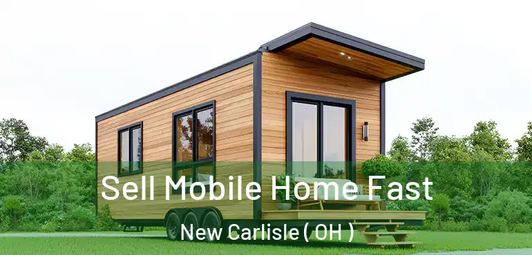  Sell Mobile Home Fast New Carlisle ( OH )