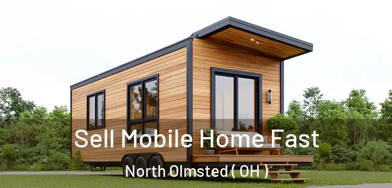  Sell Mobile Home Fast North Olmsted ( OH )