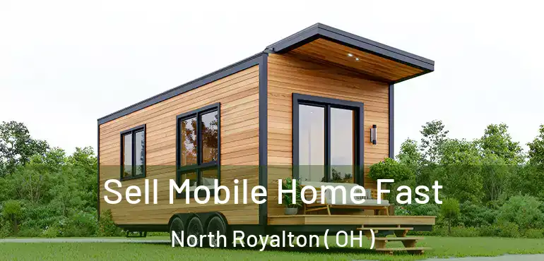  Sell Mobile Home Fast North Royalton ( OH )