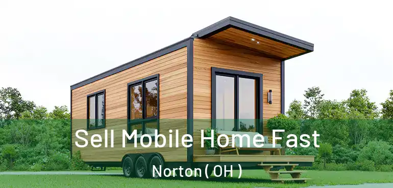  Sell Mobile Home Fast Norton ( OH )