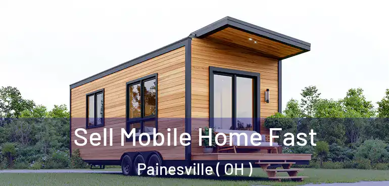  Sell Mobile Home Fast Painesville ( OH )