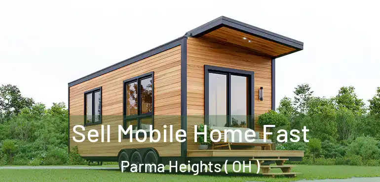  Sell Mobile Home Fast Parma Heights ( OH )