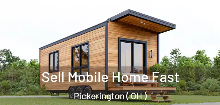  Sell Mobile Home Fast Pickerington ( OH )