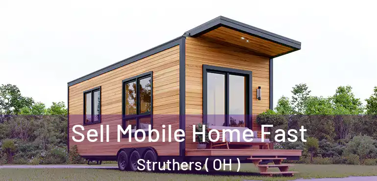  Sell Mobile Home Fast Struthers ( OH )