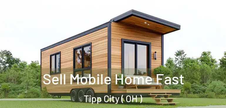  Sell Mobile Home Fast Tipp City ( OH )