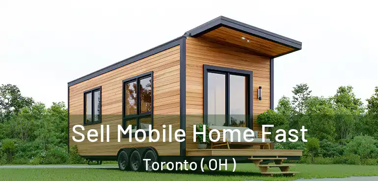  Sell Mobile Home Fast Toronto ( OH )