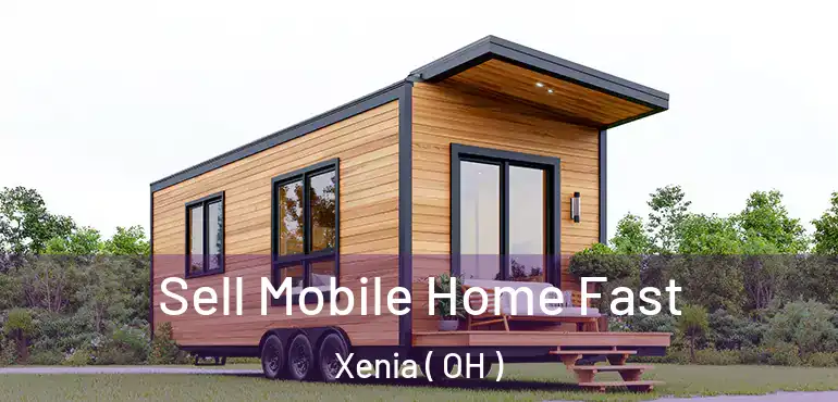  Sell Mobile Home Fast Xenia ( OH )