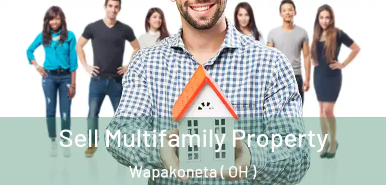  Sell Multifamily Property Wapakoneta ( OH )