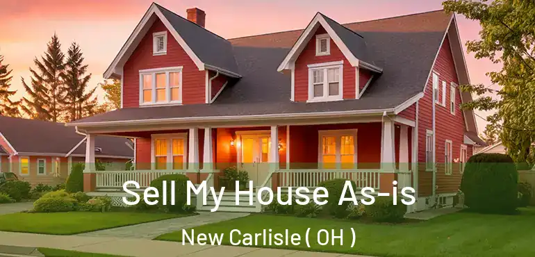  Sell My House As-is New Carlisle ( OH )