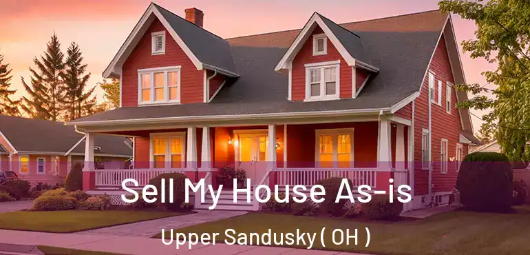  Sell My House As-is Upper Sandusky ( OH )