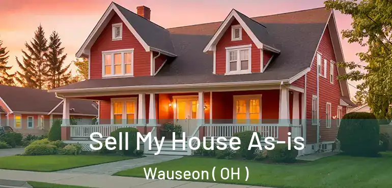  Sell My House As-is Wauseon ( OH )