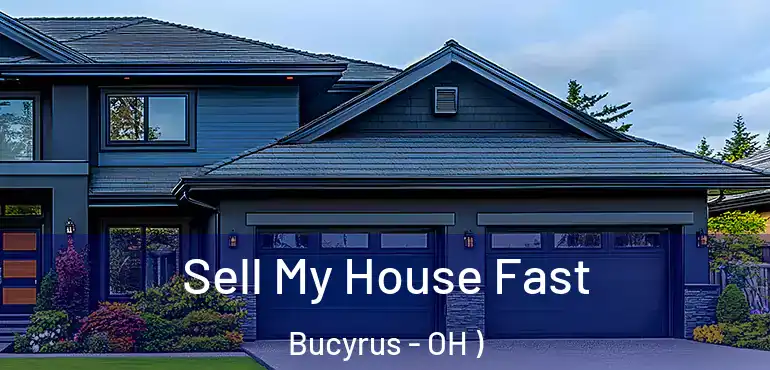  Sell My House Fast Bucyrus - OH )