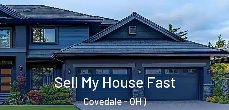  Sell My House Fast Covedale - OH )