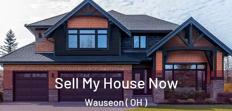  Sell My House Now Wauseon ( OH )