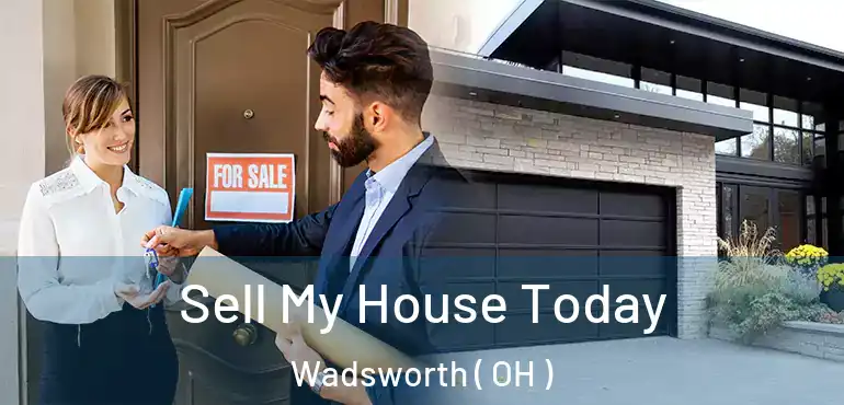  Sell My House Today Wadsworth ( OH )