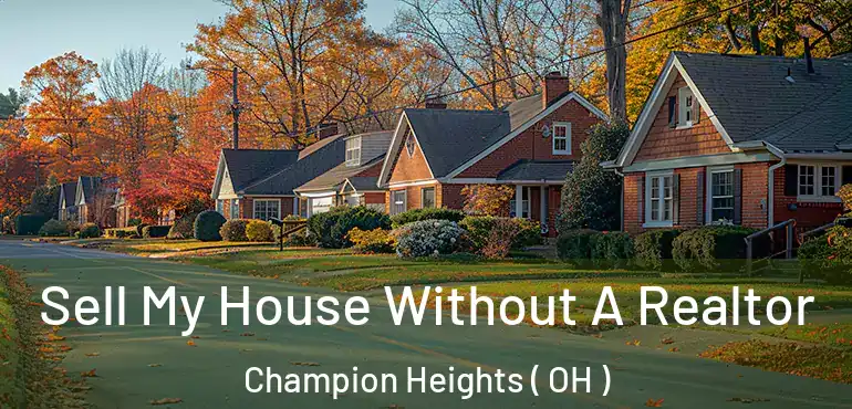  Sell My House Without A Realtor Champion Heights ( OH )