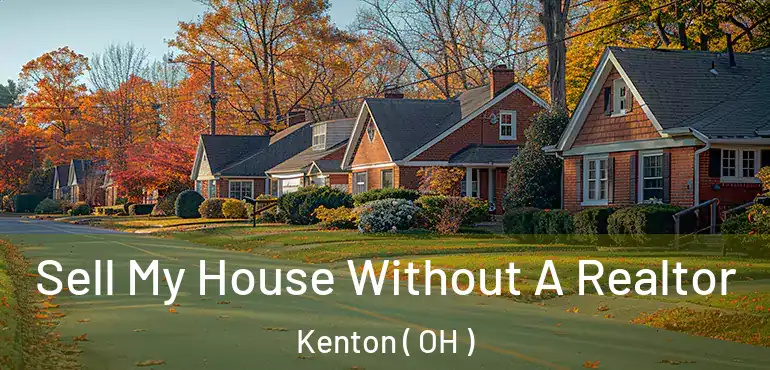  Sell My House Without A Realtor Kenton ( OH )
