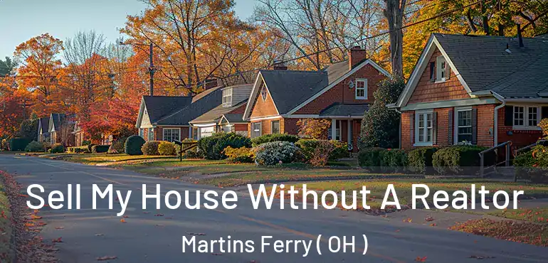  Sell My House Without A Realtor Martins Ferry ( OH )