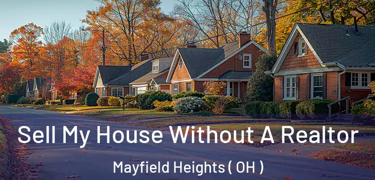  Sell My House Without A Realtor Mayfield Heights ( OH )