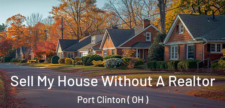  Sell My House Without A Realtor Port Clinton ( OH )