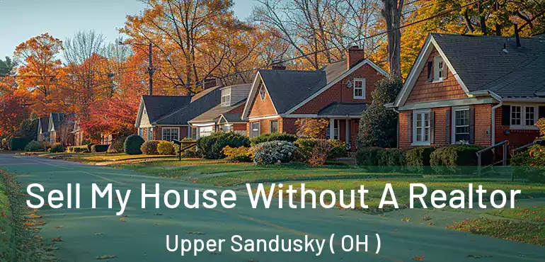  Sell My House Without A Realtor Upper Sandusky ( OH )