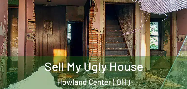  Sell My Ugly House Howland Center ( OH )
