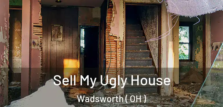  Sell My Ugly House Wadsworth ( OH )