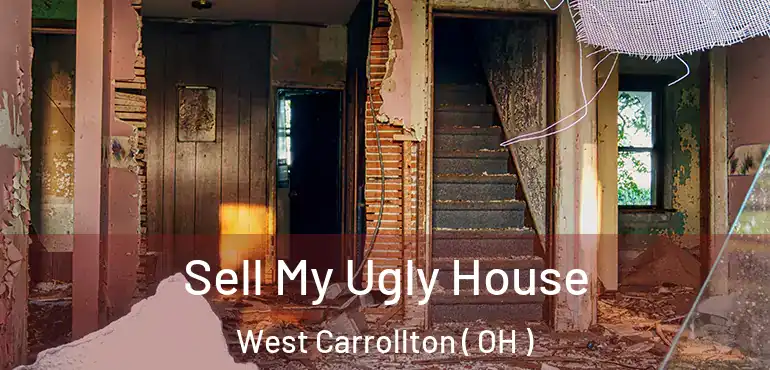  Sell My Ugly House West Carrollton ( OH )