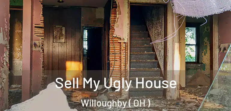  Sell My Ugly House Willoughby ( OH )