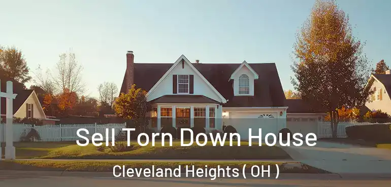  Sell Torn Down House Cleveland Heights ( OH )