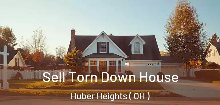  Sell Torn Down House Huber Heights ( OH )