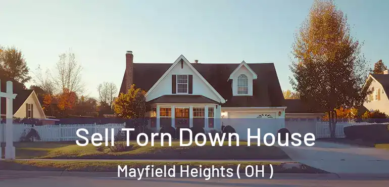  Sell Torn Down House Mayfield Heights ( OH )