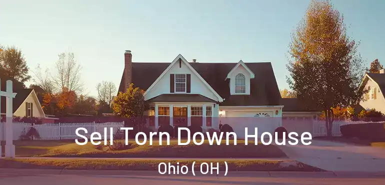  Sell Torn Down House Ohio ( OH )