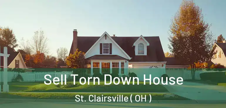  Sell Torn Down House St. Clairsville ( OH )
