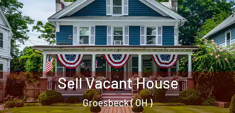  Sell Vacant House Groesbeck ( OH )