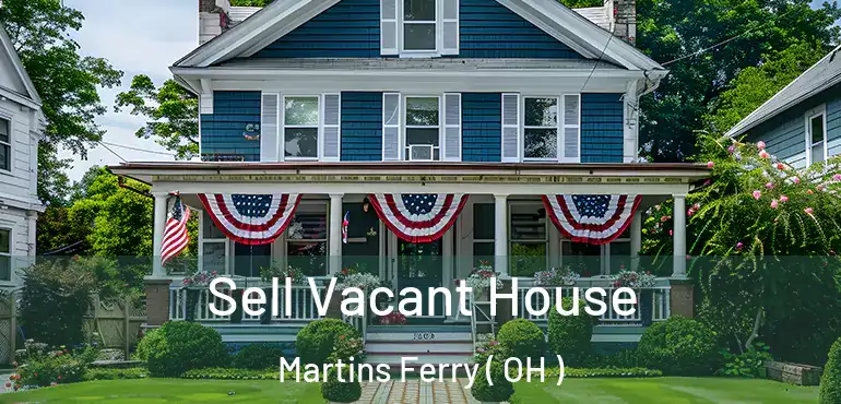  Sell Vacant House Martins Ferry ( OH )