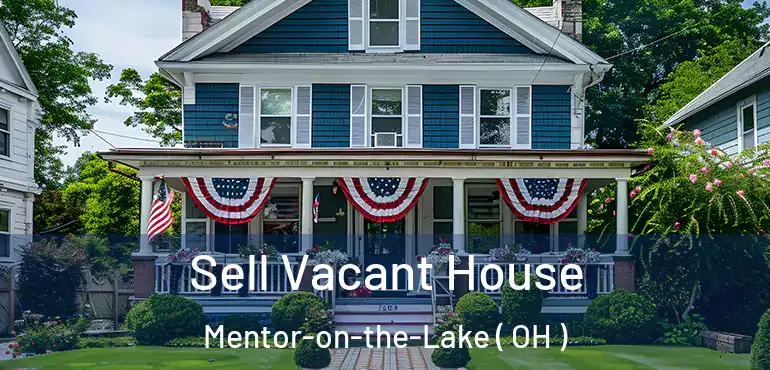  Sell Vacant House Mentor-on-the-Lake ( OH )