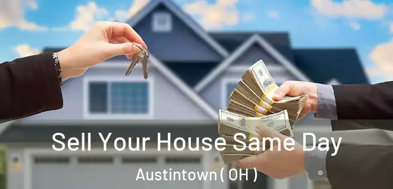  Sell Your House Same Day Austintown ( OH )