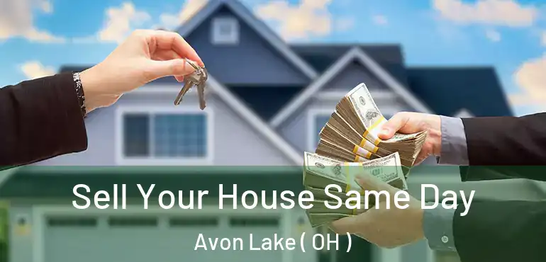  Sell Your House Same Day Avon Lake ( OH )