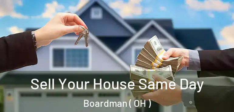  Sell Your House Same Day Boardman ( OH )