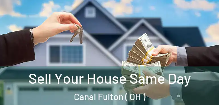 Sell Your House Same Day Canal Fulton ( OH )