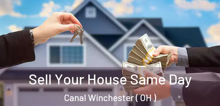  Sell Your House Same Day Canal Winchester ( OH )