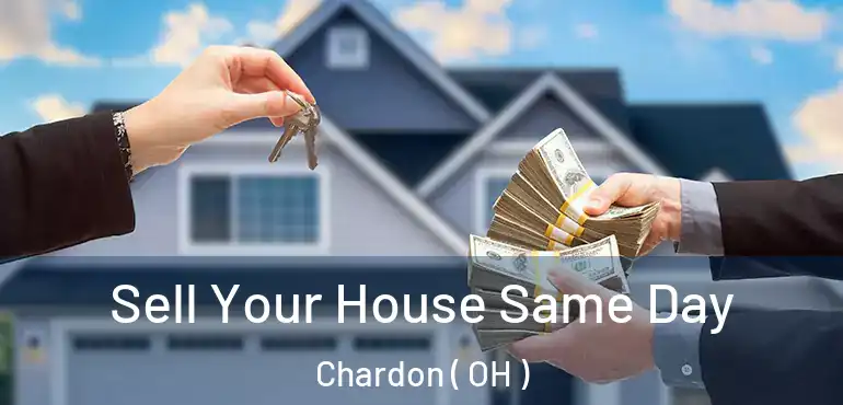  Sell Your House Same Day Chardon ( OH )