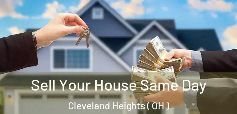  Sell Your House Same Day Cleveland Heights ( OH )