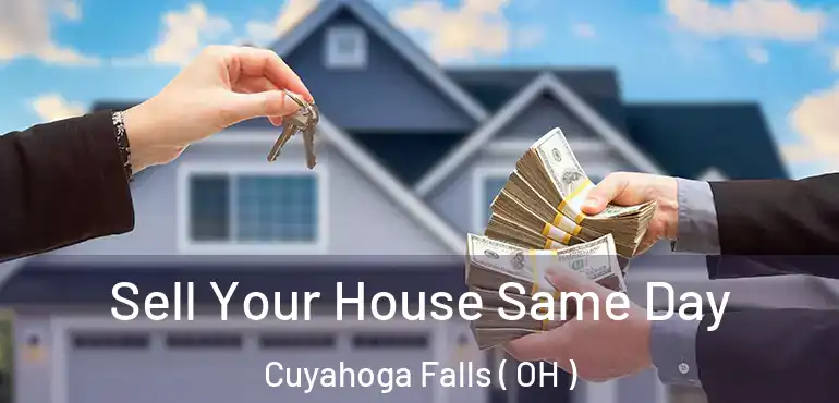  Sell Your House Same Day Cuyahoga Falls ( OH )